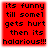 Red square with black pixelated text reading 'its funny till some1 gets hurt then its halarious!!!' in four lines.