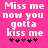Pixelated text on bright pink background with five star-like symbols below, two versions of the phrase "Miss me now you gotta kiss me" displayed side-by-side.