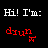 Static pixel art buddy icon with white and red text on black background reading "Hi! I'm:" above a distorted red name.
