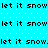 Pixelated text 'let it snow' repeated across a cyan background with white dots, forming a pattern