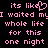 Pixelated pink text on black background reads "its like" with a heart symbol replacing the 'o' in 'like', followed by "I waited my whole life for this one night" repeated twice.