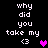 Pixelated text 'why did you take my <3' appears in two with a heart symbol changing color between frames