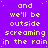 Purple background with yellow pixelated text repeating 'and we'll be outside screaming in the rain' across four , one gray square visible on right edge