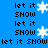 Blue background with repeated text 'let it SHOW' and white snowflake icons in pixelated style.