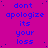 A static image with a bright magenta background displays repeated blue text reading "dont apologize its your loss" in four