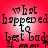 Red background with white gradient center displaying text 'What happened to best buds ever' in black pixelated font, repeated four times in a