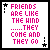 Four pixelated display the phrase 'FRIENDS ARE LIKE THE WIND ..... THEY COME AND THEY GO' with varying text colors and background elements