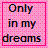 Pixelated text 'Only in my dreams' on pink dotted background with bright magenta border.