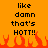 Pixelated orange background with black text reading 'like damn that's HOTTT!!' repeated twice, red and orange flame graphics at the bottom.