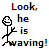 Pixelated stick figure with a round head and smile waves left arm while text above reads 'Look, he is waving!' in multicolored block letters.