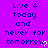 Purple background with blue text reading "Live 4 today and never for tomorrow" and white heart symbols in a pattern