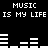 Black background with white pixelated text and audio waveform bars displaying "MUSIC IS MY LIFE" repeated twice.