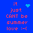 Blue background with red text reading "it just CANT be summer love :-(" and two distinct animated symbols.