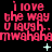 Red pixelated text repeats 'i love the way u laugh.. u laugh.. mwahahaha' across three on black background with light blue plus and star symbols