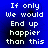 Blue background with white pixelated text reading "If only we would end up happier than this" in four identical arranged in a