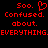 Red pixelated text on black background reads '500. Confused. about. EVERYTHING.EVERYTHING.' with a heart symbol replacing the 'o' in '500' on the left side.