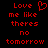 Red pixelated text on black background reads "Love me like theres no tomorrow" with a heart symbol replacing the 'o' in "Love".