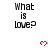 Pixelated text 'What is love?' appears in three with red heart symbols positioned between and below the on a white background