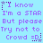 Pixelated text on light blue background with purple stars and emoticons, repeating 'I know I'm a STAR But please Try not to Crowd =D' in three