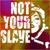 Pixelated static image with bold white text reading "NOT YOUR SLAVE" over a gradient background of purple, orange, and brown hues, accompanied by a stylized white figure on the right.