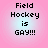 Pixelated text "Field Hockey is GAY!!!" on a pink-to-light-blue gradient background with four identical