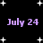 Black background with white star shapes and purple text reading "July 24" repeated four times in two