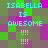 Pixelated text reads 'ISABELLA IS AWESOME !!!!' in cyan letters on a checkered background of green, purple, and brown squares.