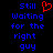 Blue pixelated text reads 'Still Waiting for the right guy' with a red heart symbol replacing the word 'heart' in the top-left corner.