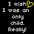 Black background with white pixelated text reading "I wish I was an only child. Really!" and a yellow heart symbol replacing the 'h' in "wish".