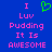Blue background with pink pixelated text reading "I Luv Pudding It Is AWESOME" and a green heart symbol above the word "Luv".