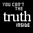 Black background with white text "YOU CAN'T THE truth INSIDE" arranged in three lines, where the word "truth" is larger than other words. Small green and red pixels appear at varying positions