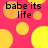 A static image with a bright pink background featuring scattered yellow and orange circles, overlaid with repeated text "babe its life" in black.