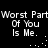 Black background with white pixelated text repeating "Worst Part Of You Is Me." and small white dots forming a curved line.