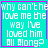A turquoise square with white pixelated text reading "why can't he love me the way I've loved him all along?" surrounded by a pink border, featuring animated changes in punctuation and small symbols.