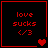 Red pixelated text 'love sucks </3' on black background with red border; four heart symbols change across frames.