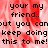 Red and white pixelated background with black text repeating 'your my friend.. but you can keep doing this to me!' in a