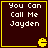 Dark brown square with yellow border containing white pixelated text "You Can Call Me Jayden" and a small yellow Pac-Man-like symbol in the bottom right corner.