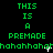 Green pixelated text on black background repeats 'THIS IS A PREMADE' and 'hahahaha' in three horizontal with white cursor-like marks