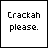 Animated sequence of 'Crackah please.' text with individual letters changing color across frames.