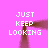 A pink background with pixelated brown shapes forming a figure holding two white text blocks reading "JUST KEEP LOOKING" in all caps.