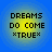 Four identical circular icons with blue outer rings and yellow inner gradients display black pixelated text reading DREAMS DO COME *TRUE*.