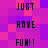 Pixelated text 'JUST HAVE FUN!' repeated in a pattern on a purple and pink checkered background