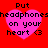 Four identical pink heart-shaped icons with black text on a red background, each displaying 'Put headphones on your heart <3' in pixelated font.