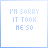 12 identical light blue square with pixelated text 'I'M SORRY IT TOOK ME SO' and faint cursive script below, one grayed out