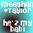 Pixelated cyan background with white text reading "meaghan taylor" and "he's my babi" in four repeated sections, each section showing a dark red smudge over the middle of the image.