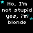 Pixelated text repeats 'No, I'm not stupid yes, i'm blonde' with cyan stars on black background; one frame shows gray rectangle.