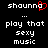 Pixelated text displays 'shaunna' with a red heart replacing the final 'a', followed by ellipses and 'play that sexy music' in white on black.
