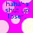 A static image with a bright pink background featuring scattered light pink and white circles, overlaid with blue text reading "hahaha shut up loser.".