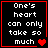 Black background with red border displays white pixelated text 'One's heart can only take so much' and animated red hearts.