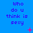 Blue background with repeated purple text 'Who do u think is sexy' and scattered pink star-like symbols.